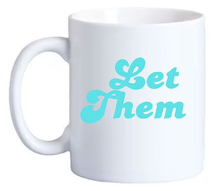 Mary Phillips Let Them Coffee Mug