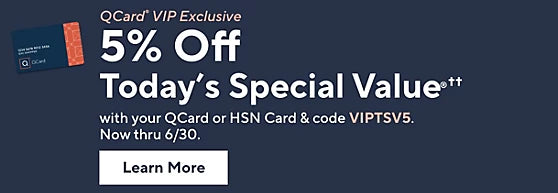 QCard® VIP Exclusive: 5% Off Today's Special Value® with your QCard or HSN Card.